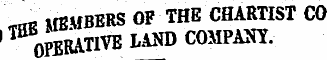 " «« ' MEMBERS OF THE CHARTIST CO ,T ^ OffiRATlVE LAND COMPANY.