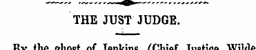 THE JUST JUDGE. By the ghost of Jenkins ...