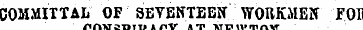 COMMITTAL OF SEVENTEEN WORKMEN FOI