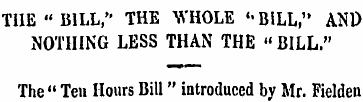 TIIE " BILL," THE WHOLE '•BILL," AND NOT...