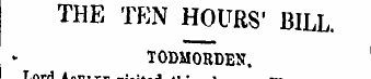 THE TEN HOURS' BILL. TODMORDEN . ' LordI...