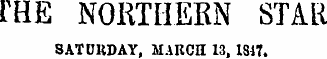 rHE NORTHERN STAR SATCKDAY, MABCE 13, 1817.