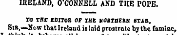IRELAND, O'CONNELL AND THE POPE. TO THB ...