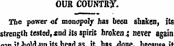 OUR COUNTRY. The power <i( monopoly has ...