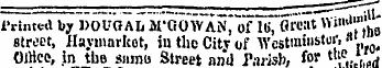 Printed by DOUOAL M'OO WAN, of 16, Great WW 1 "") ! street, Uayuiarkot, in thc Citv of Westminster, »'' Olttee, in the samo Street and finish, for t»eJ'.