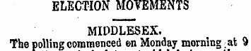 ELECTION MOVEMENTS MIDDLESEX. The pollin...