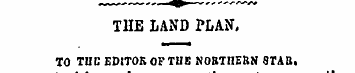 T1IE LAND PLAN, TO THE EDITOR OF THE NOB...
