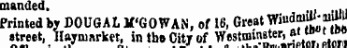 in t street tortn r i manded. . .. Printed by DOUGAL K'GOWAN, of 16, Great vTin^"}™ street, llaymarket, in tbe City of Westminster , at w»t m