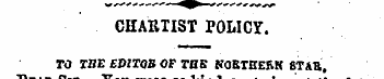 CHARTIST POLICY. TO TBE EDITQS OF THE KO...