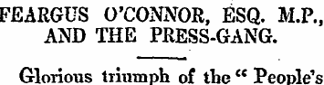 FEARGUS O'CONNOR, ESQ. M.P., AND THE PRE...