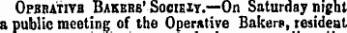 d Opbrativb Bakers' Socikit.—On Saturday night a public meeting of the Operative Bakers, resident