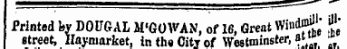 —a^a^aM»«^^M^—— m^m^——^gg^^*- —' Printed fcy D0UGAL M'GOWAN, of 16, Great WindmJ J street, llaymarket, in the City of Westminster , at"» * 5