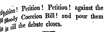 -- 0n! 'Petition! Petition! against the ZJLjly Coercion Bill! and pour them r?°!;il the debate closes, in in l,u _