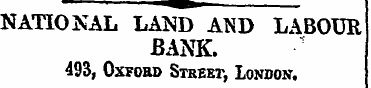 NATIONAL LAND AND LABOUR BANK. 493, Oxfo...
