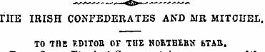 THE IRISH CONFEDERATES AND MR MITCHEL. T...