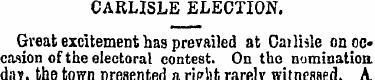 CARLISLE ELECTION. Great excitement has ...