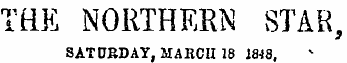 THE NORTHERN STAR, SATURDAY. MARCH 18 1848 .