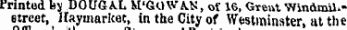 Printed by DOUGA.L M'GOWAN, of 16, Great Windmil.-etreet, Haymarkat, in the City of Westminster, at the