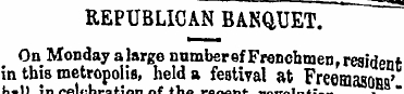 REPUBLICAN BANQUET. On Monday a large nu...