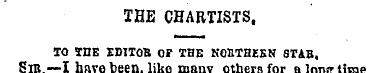 THE CHARTISTS, TO IHE EDITOK OF THE NOBT...