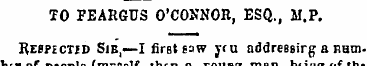 TO PEARGUS O'CONNOR, ESQ., M.P. Respicti...