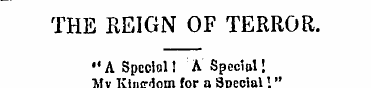 THE REIGN OF TERROR. "A Special! A Specl...