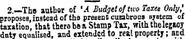 2.—The author of 'A Budget of two Taxes ...