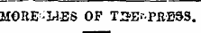 MORE-LIES OF TUE. - -PRE9S.