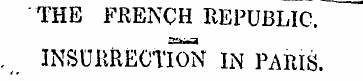 THE FRENCH REPUBLIC. nrw-a. INSURRECTION...