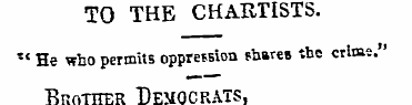 TO THE CHARTISTS. " He who permits oppre...