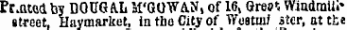 Pr.atoaby DOUGA.L Jt'GOWAN, of 164 Greft WiuttrauV street, Haymarket, in tho City of Wustmi iter, at the