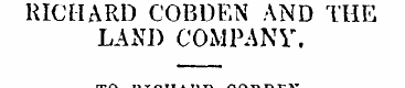 RICHARD COBDEN AND THE LAND COMPANV. TO ...