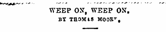 WEEP ON, WEEP ON. BT THOH1S HOOE' - , We...