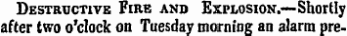 Destructive Fire and Explosion.—Shortly after two o'clock on Tuesday morning an alarm pre-