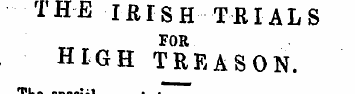 THE IRISH TRIALS FOR HIGH TREASON. The s...