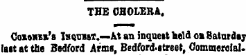 THE CHOLERA. Comxes's Ihcdijt.— At an in...