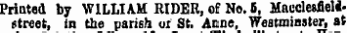 Printed by WILLIAM RIDER, of No. 5, Macclesfield* street, in the parish of St. Anne, Westminster, at wimuiuu