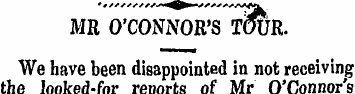 MR O'CONNOR'S TOUR. We have been disappo...