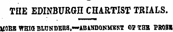 THE EDINBURGH CHARTIST TRIALS. MORE WEIQ...