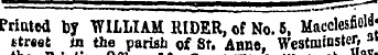 Printed by WILLIAM KIDER, of No. 5, Macclesfield ; *tr«et w the parish of St. Anne, Westminster, »