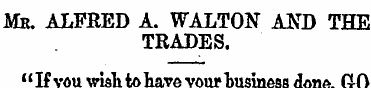 Mr. ALPEED A. WALTON AND THE TRADES. " I...