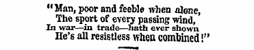 "Man, poor and feeble when alone, The sp...