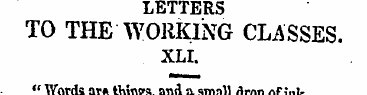 LETTERS TO THE WORKING CLASSES. XLI. " W...