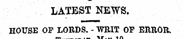 LATEST NEWS. HOUSE OP LORDS. - WRIT OF E...