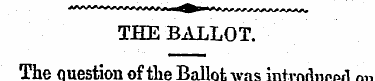 THE BALLOT. The question ofthe Ballot wa...