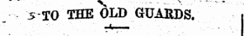 5 -TO THE OLD GUARDS. j