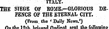 ITALY. THE SIEGE OF ROME.-GLORIOUS DEFEN...