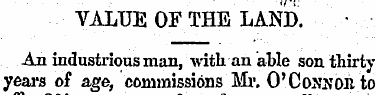VALUE OF THE LAND. • An industrious man,...