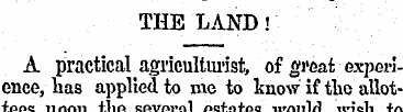 THE LAND! A practical agriculturist, of ...