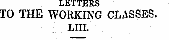 LETTERS TO THE WORKING CLASSES. LIH. " W...